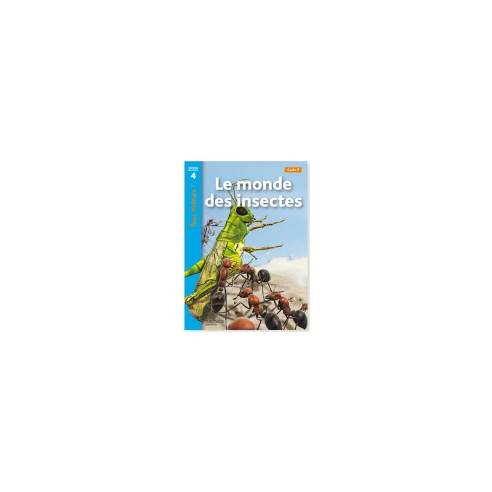 LE MONDE DES INSECTES NIVEAU 4 - TOUS LECTEURS ! - ED.2010-HACHETTE